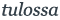 Tulossa